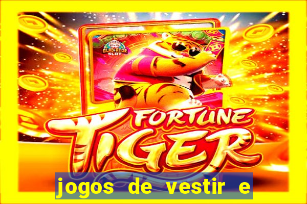 jogos de vestir e maquiar e arrumar o cabelo